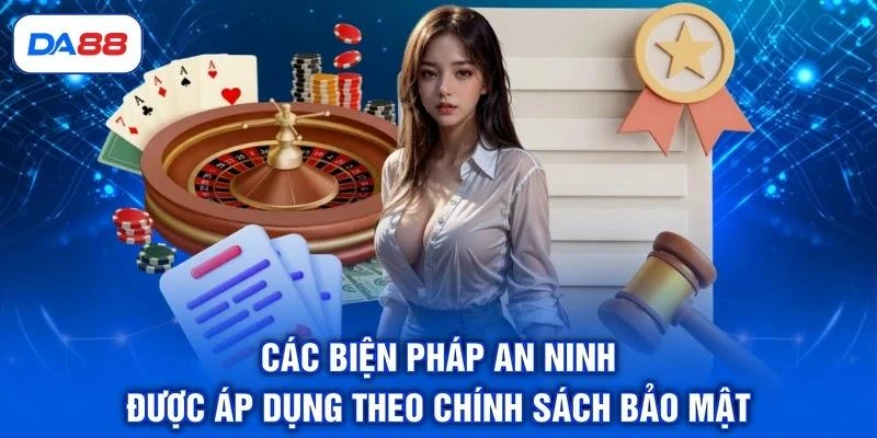 Các biện pháp an ninh được áp dụng theo chính sách bảo mật