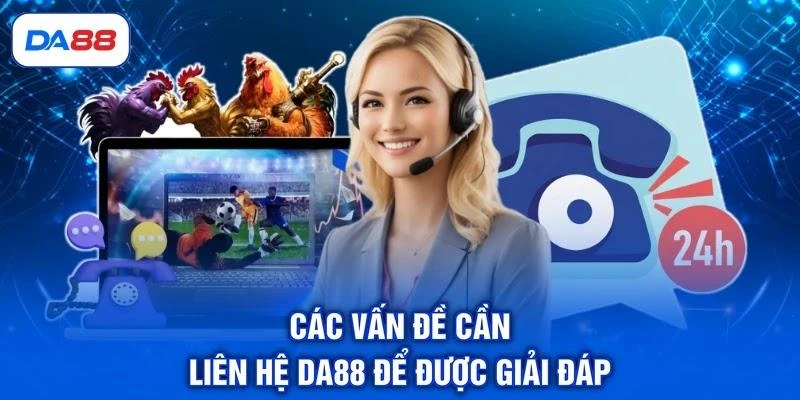 cac-van-de-can-lien-he-da88-de-duoc-giai-dap Các vấn đề cần liên hệ DA88 để được giải đáp