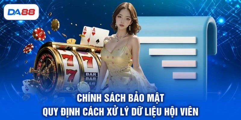 Chính sách bảo mật quy định cách xử lý dữ liệu hội viên