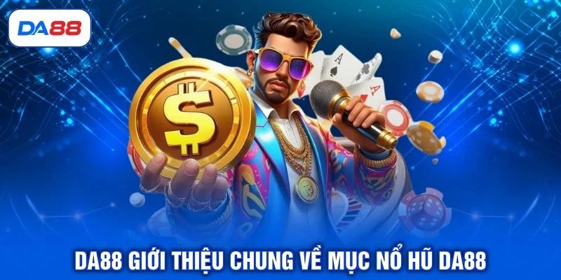 DA88 giới thiệu chung về mục nổ hũ DA88