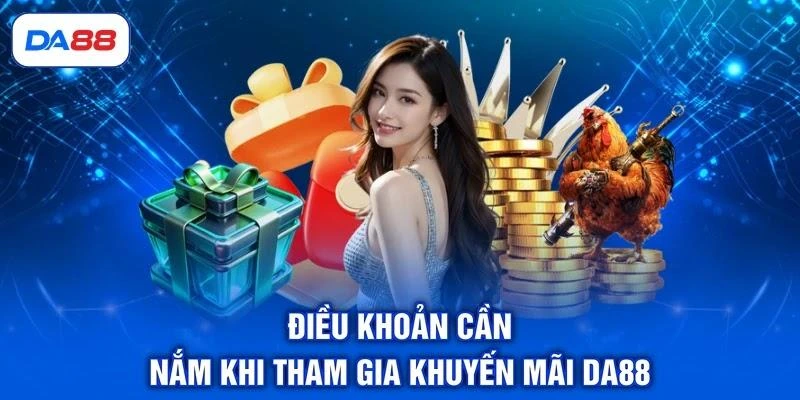 Điều khoản cần nắm khi tham gia khuyến mãi DA88