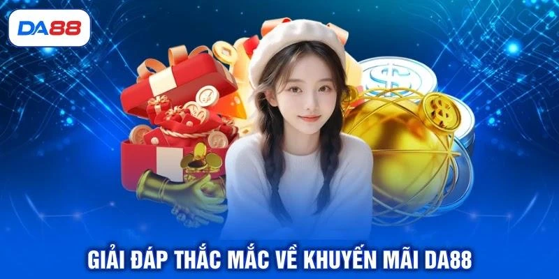 Giải đáp thắc mắc về khuyến mãi DA88