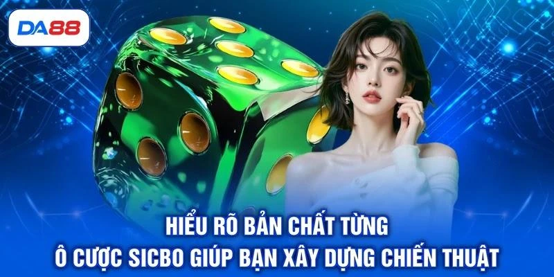 Hiểu rõ bản chất từng ô cược Sicbo giúp bạn xây dựng chiến thuật