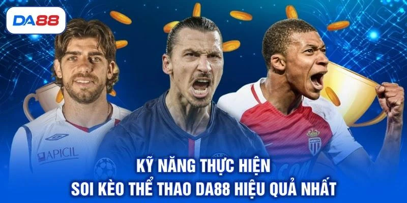 Kỹ năng thực hiện soi kèo thể thao DA88 hiệu quả nhất