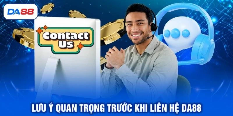 luu-y-quan-trong-truoc-khi-lien-he-da88 Lưu ý quan trọng trước khi liên hệ DA88