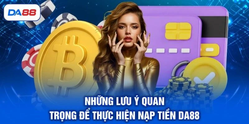Những lưu ý quan trọng để thực hiện nạp tiền DA88