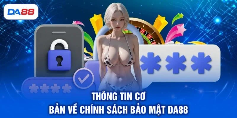 Thông tin cơ bản về chính sách bảo mật DA88
