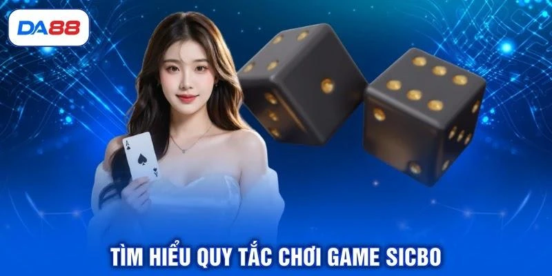 Tìm hiểu quy tắc chơi game Sicbo