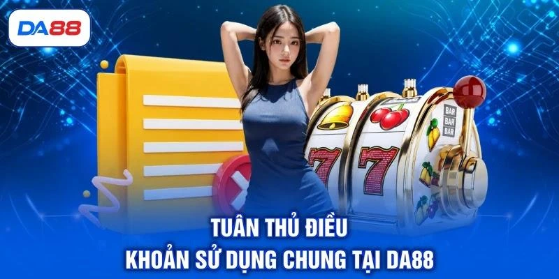 Tuân thủ điều khoản sử dụng chung tại DA88